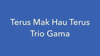 Download Terus Mak Hau Terus-Chiquito Gama. ( Trio Gama) MP3