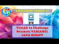 TUGAS CHALLENGE VARIABEL JAVA SCRIPT BRACKETS