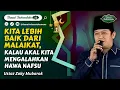 Download Lagu Ustaz Zaky Mubarok - Kita Lebih Baik Dari Malaikat, Kalau Akal Kita Mengalahkan Hawa Nafsu
