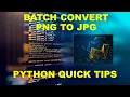 PYTHON QUICK TIPS BATCH CONVERT PNG TO JPG