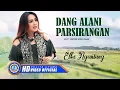 Download Lagu Elke Ngantung - DANG ALANI PARSIRANGAN (Official Music Video)