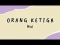 Orang Ketiga - Hivi | Lirik Lagu