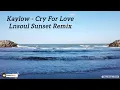 Download Lagu Cry For Love (Lnsoul Sunset Remix) Kaylow