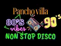 Download Lagu PANCHO VILLA| NON STOP DISCO REMIX 80s \u0026 90s