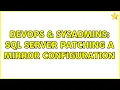 DevOps SysAdmins SQL Server Patching a Mirror configuration