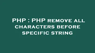 PHP PHP remove all characters before specific string