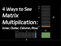 3 4 Ways to See Matrix Multiplication Inner Outer Column Row Linear Algebra Made Easy