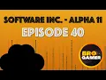 Software Inc Alpha 11 - Episode 40