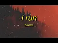 HAVEN. - I RUN (Lyrics) | come in closer know that i'm a mess