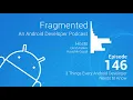 Fragmented Podcast Episode 3 Things Every Android Developer Needs to Know