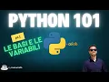 Python 101 Le Basi e le Variabili Parte 1
