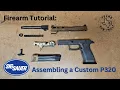 Firearm Tutorial Assembling a premium custom Sig Sauer P320