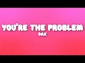 Download Lagu Dax - You’re The Problem (Lyrics)