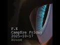 2025-10-17 - House @ F.E Campfire Friday