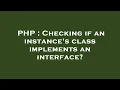 PHP Checking if an instance s class implements an interface