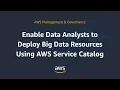 Enable Data Analysts to Deploy Big Data Resources Using AWS Service Catalog