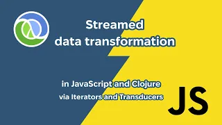 Streamed data transformation in JavaScript and Clojure via Iterators and Transducers