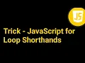JavaScript for Loop Shorthands