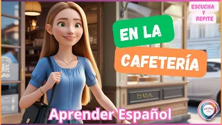 Escuchar y Hablar | En la cafetería | Aprender Español