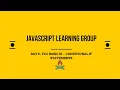 Basic JS DAY 8 Conditional If Statements April 19 JS Study Group