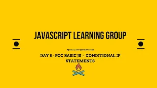 Basic JS DAY 8 Conditional If Statements April 19 JS Study Group