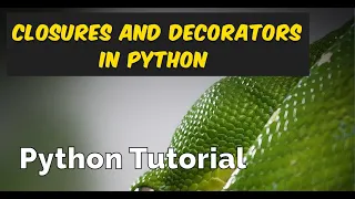 Closures and Decorators in Python Tutorials Closure in Python Decorator in Python