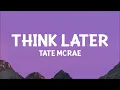 @TateMcRae - Think later (Lyrics)