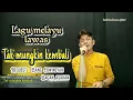 Download Lagu Tembang Melayu Nostalgia_Tak Mungkin Kembali_@Lodi tambunan Official