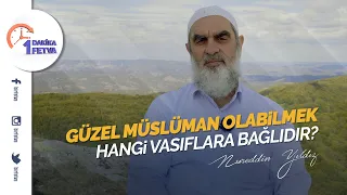 Güzel Müslüman olabilmek hangi vasıflara bağlıdır?