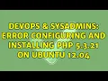 DevOps SysAdmins Error configuring and installing PHP 5 3 21 on Ubuntu 12 04 4 Solutions