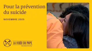 Pour la prévention du suicide – La Vidéo du Pape – Novembre 2025