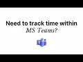 Add Time Tracking to Microsoft Teams My Hours for Teams