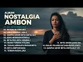 ALBUM NOSTALGIA AMBON 2025: Lagu Ambon Terbaru Bikin Baper \u0026 Viral! 🎶❤️