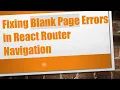 Fixing Blank Page Errors in React Router Navigation