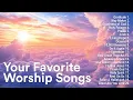 Your Favorite Worship Songs 2026 - Nonstop Playlist featuring Top Worship Songs of All Time