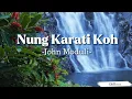 Lagu Nung Karati Koh - John Moduli (Lyrics)