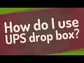 How do I use UPS drop box