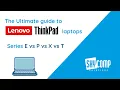 Lenovo ThinkPad E vs T vs X vs P - Which One Should You get