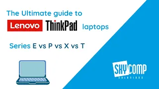 Lenovo ThinkPad E vs T vs X vs P - Which One Should You get