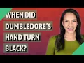 When did Dumbledore s hand turn black