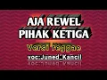 AJA REWEL-PIHAK KETIGA-versi reggae voc :juned kancil
