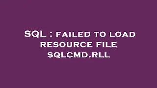 SQL failed to load resource file sqlcmd rll