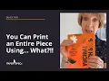 Quick Tips You Can Print an Entire Piece Using What
