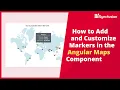 How to Add and Customize Markers in the Angular Maps Component