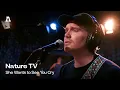 Nature TV - She Wants to See You Cry | Audiotree Live