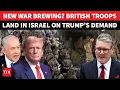 British Troops ‘Storm’ Israel After Trump’s Urgent Request To Monitor Gaza Truce | Tasks Explained
