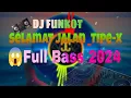 Download Lagu DJ FUNKOT SELAMAT JALAN TIPE-X 2024 || DJ FUNKOT FULL BASS TERBARU 2024 KENCENG BANGET