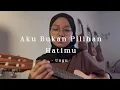Aku Bukan Pilihan Hatimu - Ungu ( Cover )