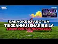 DJ ABG TUA TINGKAH MU SEMAKIN GILA (KARAOKE) DJ ABG TUA VIRAL TIKTOK TERBARU 2025 | DJ ANR OFFICIAL