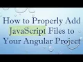 How to Properly Add JavaScript Files to Your Angular Project